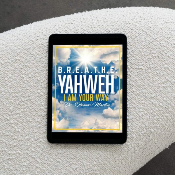 B.R.E.A.T.H.E. Digital Journal: Yahweh - I am Your Way