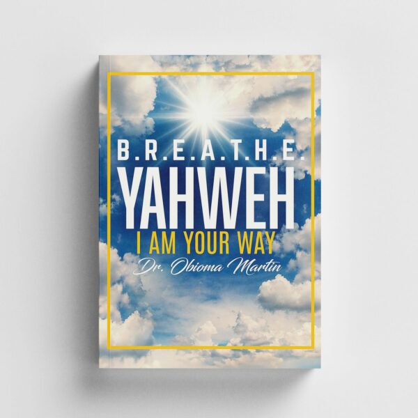 B.R.E.A.T.H.E.: Yahweh - I am Your Way