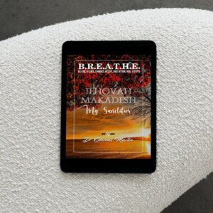 B.R.E.A.T.H.E. Digital Journal: Jehovah Makadesh - My Sanctifier